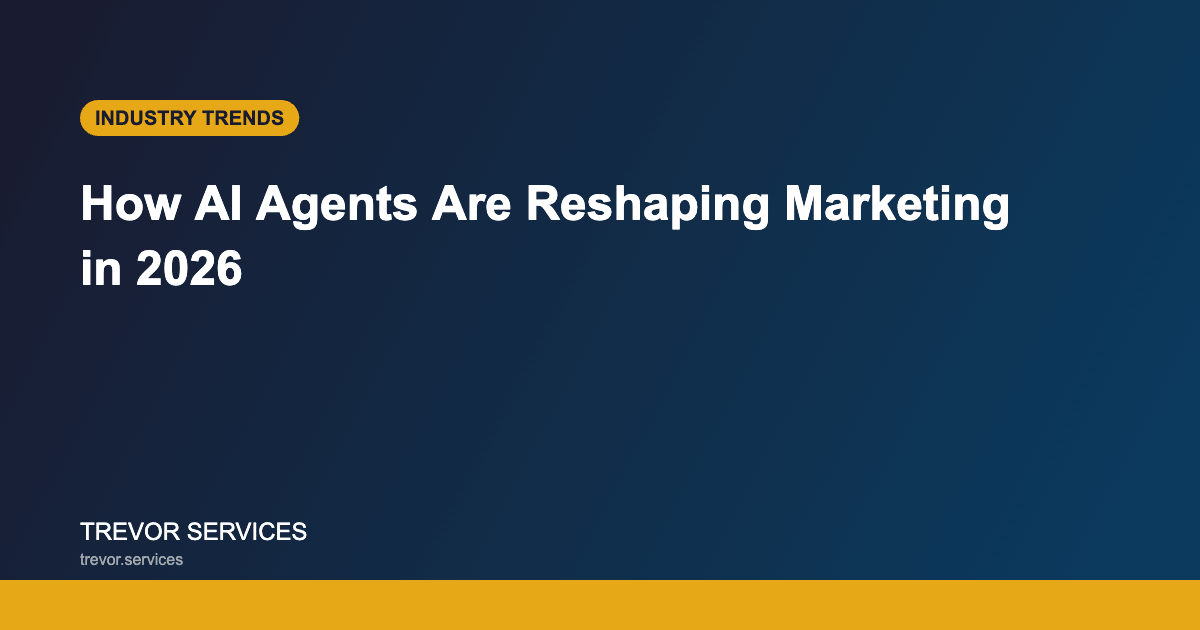 How AI Agents Are Reshaping Marketing in 2026 - Trevor Services