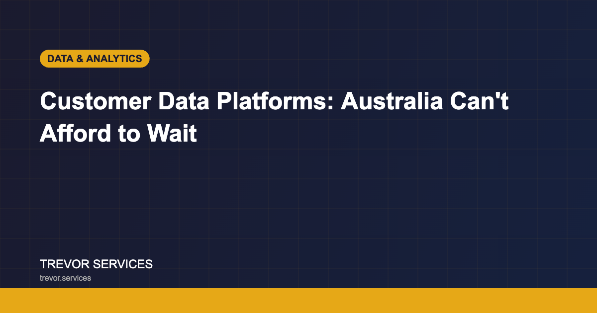 Customer Data Platforms Australia - why brands need CDP infrastructure now