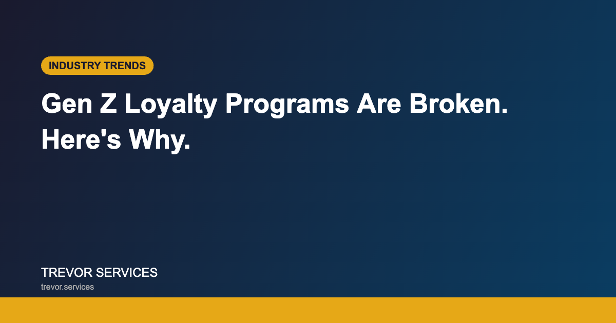 Gen Z Loyalty Programs Are Broken - Industry Trends - Trevor Services