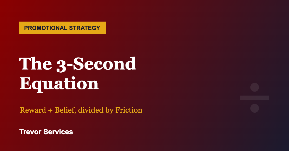 The 3-Second Equation: reward plus belief divided by friction — Trevor Services promotional strategy